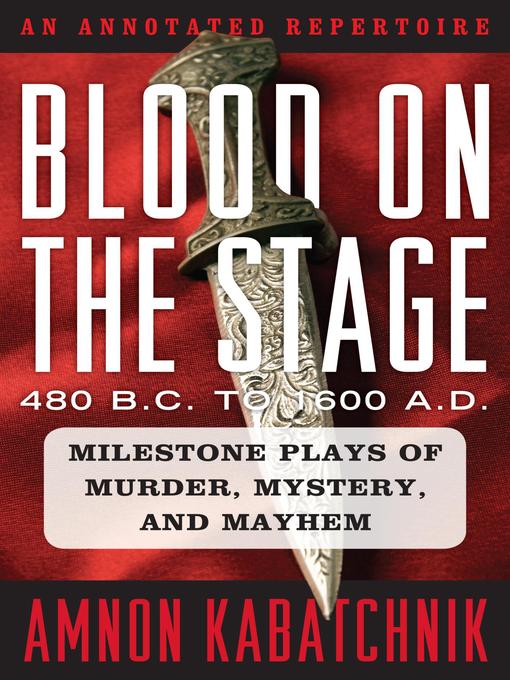 Title details for Blood on the Stage, 480 B.C. to 1600 A.D. by Amnon Kabatchnik - Available